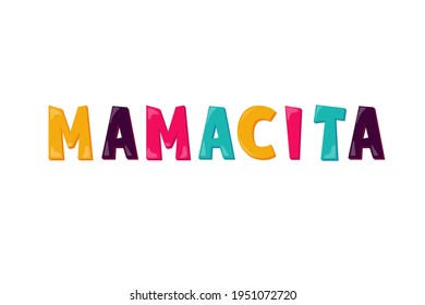 Mamacita quote (translation form Spanish is Mommy), Mexican Cinco de Mayo festival design or gift for Mother's Day, Mom greeting card, t-shirt design, funny poster, motherhood banner. Vector isolated 