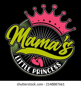Mamas little princess. Mothers day t shirt design vector illustration.