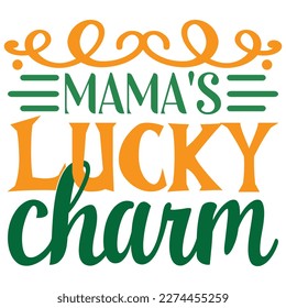 Mama's Lucky Charm St.Patrick’s Day SVG Designs Vector File.