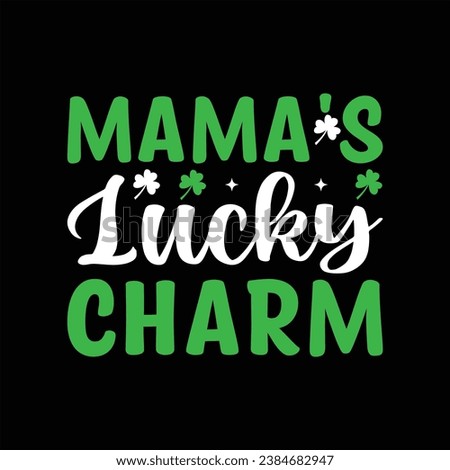  Mama's Lucky Charm shamrock; patrick; green; ireland; irish; design; holiday; saint; illustration; vector;
