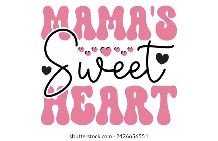 mama's sweet heart, Mom T-shirt Design EPS File Format. svg