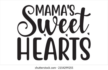   Mama's sweet hearts -   Lettering design for greeting banners, Mouse Pads, Prints, Cards and Posters, Mugs, Notebooks, Floor Pillows and T-shirt prints design.
