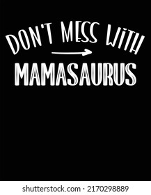 Mamasaurus in Black background for Mothers Day