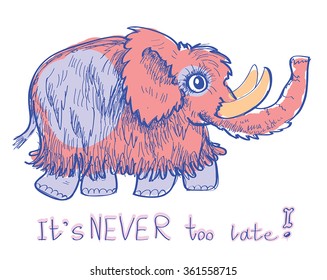 Mammoth Funny Cartoon Vector Illustration With Motivational Slogan Text - It's Never Too Late. Pink Prehistoric Elephant - Hand Drawn Graphic Picture Of Cute Animal.