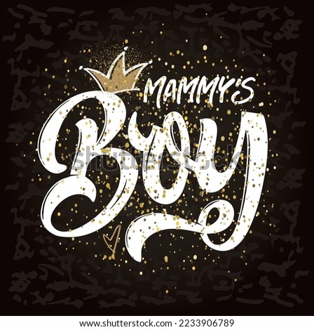 Mammy's Boy. Cute hand drawn doodle lettering fot t-shirt. Little Boy, Little Girl with golden crown. Vector illustration of Little Angel text for girls clothes. Daddy‘s Angel badge, tag, icon.  Stock fotó © 