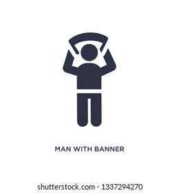 man with banner isolated icon. Simple element illustration from behavior concept. man with banner editable logo symbol design on white background. Can be use for web and mobile.