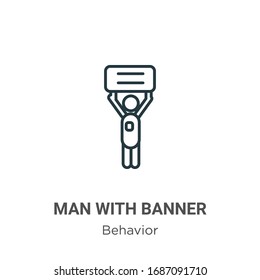 Man with banner outline vector icon. Thin line black man with banner icon, flat vector simple element illustration from editable behavior concept isolated stroke on white background