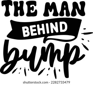 The Man Behind Bump svg ,Pregnancy design, Pregnancy Svg design