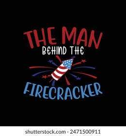 The man behind the Firecracker, Funny fourth of July shirt print template, Independence Day, 4th Of July Shirt Design, American Flag,  Freedom, Memorial Day, happy independence day American typography