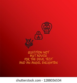 Man between Angel and Devil with the spiritual message: Question not But advise, For the Devil test and an Angel enlighten. Vector illustration.