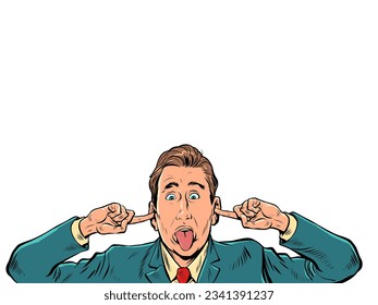 A man in a business suit plugs his ears. The employee refuses to listen to the rules and bosses. Irresponsible citizen. Pop Art Retro Vector Illustration Kitsch Vintage 50s 60s Style On a white