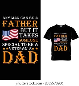 AND MAN CAN BE A FATHER BUT IT TAKES SOMEONE SPECIAL TO BE
A VETERAN'S DAD