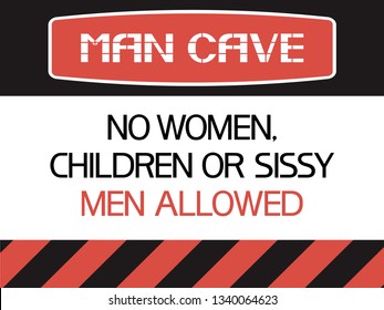 Man Cave. No Women,children Or Sissy Men Allowed.
A Poster Dedicated To The Priority Of Human Relations In The Formed Community.