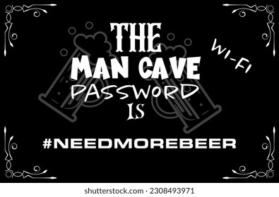  The Man Cave Wi-Fi Password is #needmorebeer 