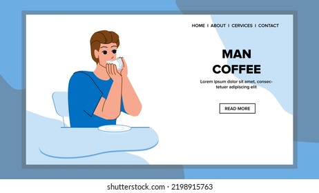 man coffee vector. cup drink, happy tea, relax person, young male, home hot beverage, lifestyle portrait man coffee character. people flat cartoon illustration