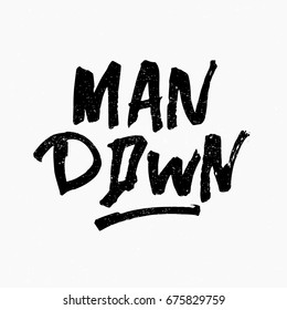 Man down. Ink hand lettering. Modern brush calligraphy. Handwritten phrase. Inspiration graphic design typography element. Rough simple vector sign.
