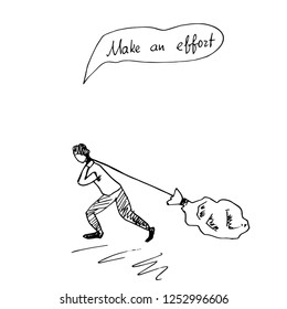  Man dragging a bag. Make an effort.