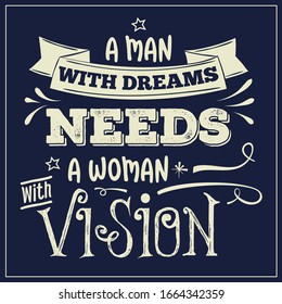 A man with dreams need a woman with vision.  Inspirational quote. Hand drawn illustration with hand-lettering and decoration elements. Drawing for prints on t-shirts and bags, stationary or poster.