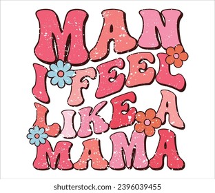 Man I Feel Like A Mama Retro T-shirt, Funny Mom Shirt, Mama Wavy Text, Mothers Day T-shirt, Mama Quotes, Retro Mom Shirt, New Mom Gift, Birthday Gift, Cut File For Cricut And Silhouette