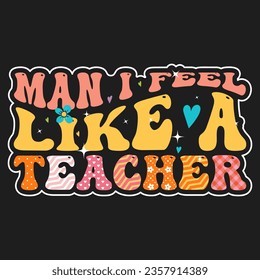 Man I Feel Like a Teacher Design School typography T-shirt design