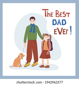 Man and Girl. Hand drawn lettering - the best DAD ever. Happy Childhood. Incomplete family. Vector characters of father and daughter. Walking with their dog, a beloved pet.