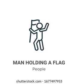 Man holding a flag outline vector icon. Thin line black man holding a flag icon, flat vector simple element illustration from editable people concept isolated stroke on white background
