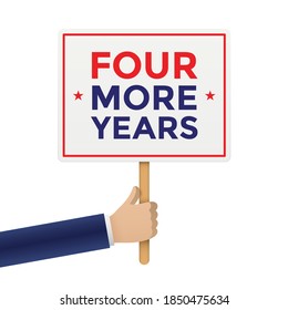 Man holding a placard with FOUR MORE YEARS slogan. Hand holding a square shape celebration banner on a wooden stick, isolated on a white background. Vector symbol for supporting a political candidate.