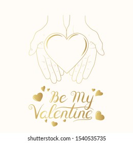 Man holding with two hands a golden heart with be my valentine lettering for happy valentines day. Vector isolated gold romantic banner for love card background.