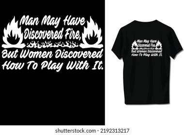 El hombre puede haber descubierto el fuego, pero las mujeres descubrieron cómo jugar con él.