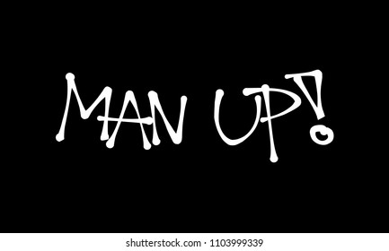 Man up - motivation and challege to be strong, brave, bold and courageous male instead of being weak and unmanly man. Text made by hand-written scrawl typography style. Vector illustration. 