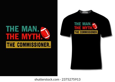 The Man. The Myth. The Commissioner Fantasy Football  T-Shirt Design  For Print, Poster, Card, Mug, Bag, Invitation And Party.