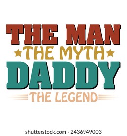 THE MAN THE MYTH DADDY THE LEGEND  FATHER'S DAY T-SHIRT DESIGN, svg