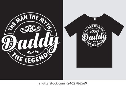 The Man The Myth Daddy The Legend , Father's Day T-Shirt Design Vector File , Typography T-Shirt Design