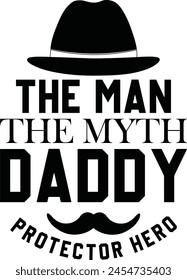 The Man The Myth Daddy Protector Hero, Black Hand Drawn Typographic Fathers Day Quote illustration