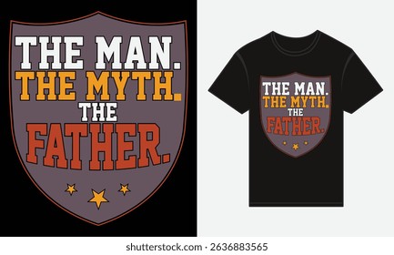 The Man. The Myth. The Father. – Bold Typography T-Shirt Vector Design for Father's Day