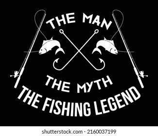 The Man The Myth The Fishing Legend. Fishing quote t-shirt design.