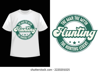 The man the myth, the hunting legend - Hunting t-shirt design template