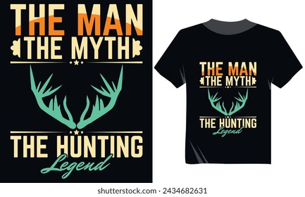 The Man The Myth The Hunting Legend T-Shirt Vector Design, Hunting T-Shirt  Design