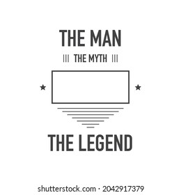 The Man The Myth The Legend Blank. Vector sign