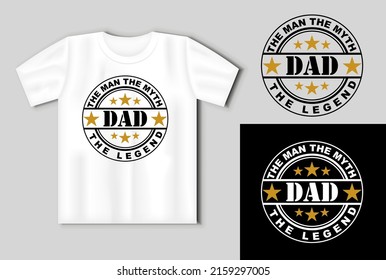 The Man The Myth the Legend Dad quote. Vector lettering for t shirt, poster, card. Happy fathers day concept with t-shirt mockup