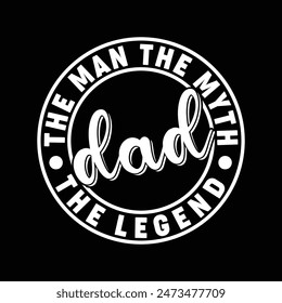 The man the myth the legend dad t shirt design 