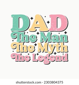 The Man The Myth The Legend. Funny Retro quotes about daddy for prints, posters. Vector vintage illustration