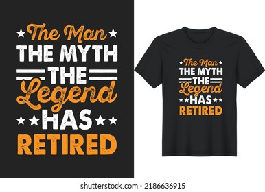 The Man The Myth The Legend Has Retired. Perfect for t-shirts, posters, greeting cards, textiles, and gifts