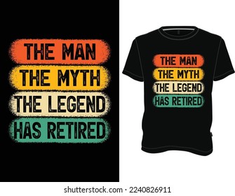 The Man the Myth the Legend has Retired T-shirt Designs, Retired t-shirt Design Graphic Vector