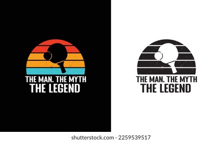 The Man The Myth The Legend Ping Pong Table Tennis Quote T shirt design, typography