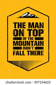 The Man On Top Of The Mountain Did Not Fall There. Adventure Outdoor Inspiring Creative Motivation Quote. Hike Trail Vector Typography Banner Design Concept 
