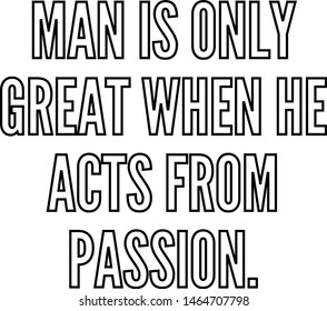 Man is only great when he acts from passion