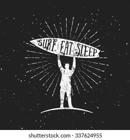 Man with a Surf Board. Surf Eat Sleep Motivational Quote Vintage surfing illustration. Template for banner, clothing, poster or your design.