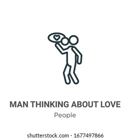 Man thinking about love outline vector icon. Thin line black man thinking about love icon, flat vector simple element illustration from editable people concept isolated stroke on white background