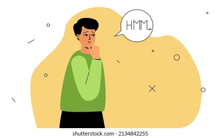 The man is thoughtful, doubtful.  The speech bubble, hmm.